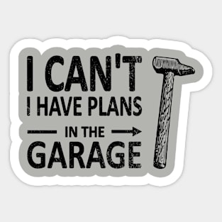 I CAN'T I Have PLANS in the GARAGE Carpenter Wood Working Framer Black Sticker